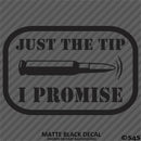 Just The Tip I Promise 2A Firearms Bullet Vinyl Decal