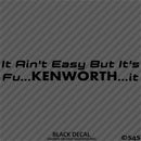 It Ain't Easy But It's Fu...KENWORTH...It Trucking Vinyl Decal