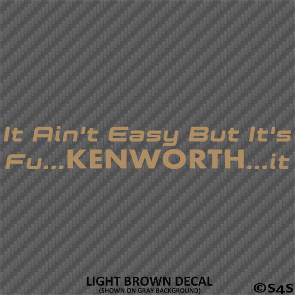 It Ain't Easy But It's Fu...KENWORTH...It Trucking Vinyl Decal