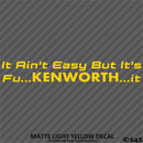 It Ain't Easy But It's Fu...KENWORTH...It Trucking Vinyl Decal