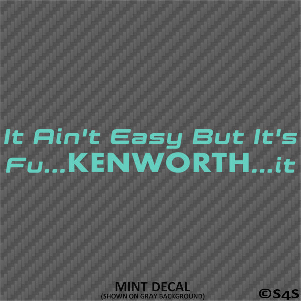 It Ain't Easy But It's Fu...KENWORTH...It Trucking Vinyl Decal