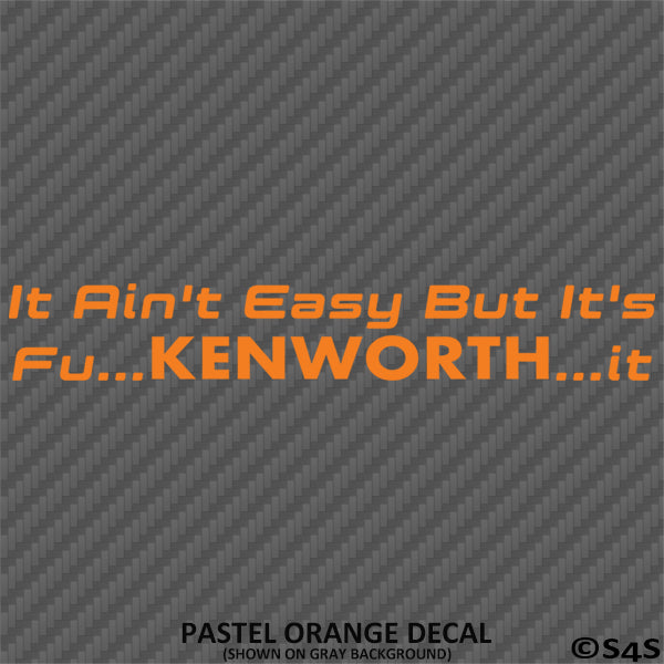 It Ain't Easy But It's Fu...KENWORTH...It Trucking Vinyl Decal