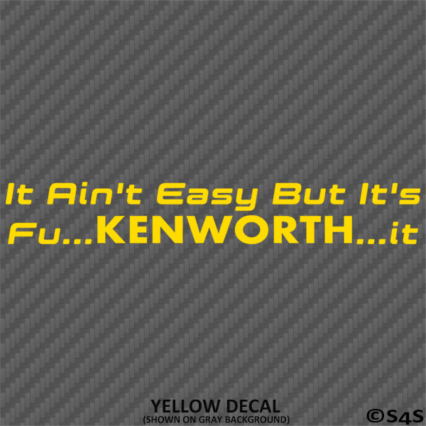 It Ain't Easy But It's Fu...KENWORTH...It Trucking Vinyl Decal