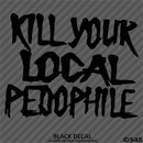 Kill Your Local Pedophile Vinyl Decal