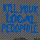 Kill Your Local Pedophile Vinyl Decal