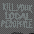 Kill Your Local Pedophile Vinyl Decal