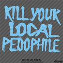 Kill Your Local Pedophile Vinyl Decal