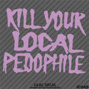 Kill Your Local Pedophile Vinyl Decal