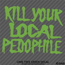 Kill Your Local Pedophile Vinyl Decal