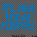 Kill Your Local Pedophile Vinyl Decal