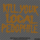 Kill Your Local Pedophile Vinyl Decal