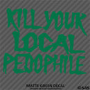 Kill Your Local Pedophile Vinyl Decal