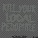 Kill Your Local Pedophile Vinyl Decal