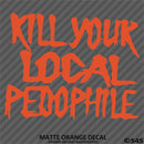 Kill Your Local Pedophile Vinyl Decal