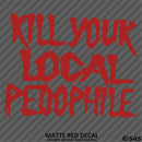 Kill Your Local Pedophile Vinyl Decal