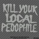 Kill Your Local Pedophile Vinyl Decal