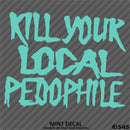 Kill Your Local Pedophile Vinyl Decal