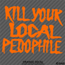 Kill Your Local Pedophile Vinyl Decal