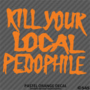 Kill Your Local Pedophile Vinyl Decal