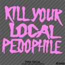 Kill Your Local Pedophile Vinyl Decal