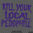 Kill Your Local Pedophile Vinyl Decal