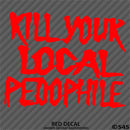 Kill Your Local Pedophile Vinyl Decal