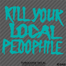 Kill Your Local Pedophile Vinyl Decal