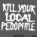 Kill Your Local Pedophile Vinyl Decal