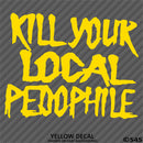 Kill Your Local Pedophile Vinyl Decal