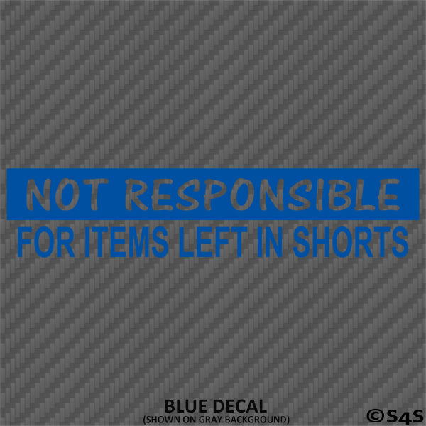 Not Responsible For Items Left In Shorts Funny Vinyl Decal