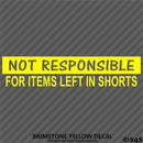 Not Responsible For Items Left In Shorts Funny Vinyl Decal