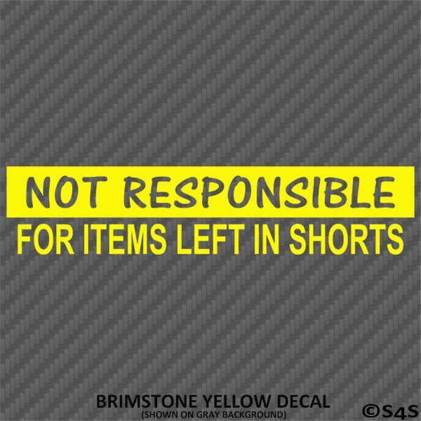 Not Responsible For Items Left In Shorts Funny Vinyl Decal