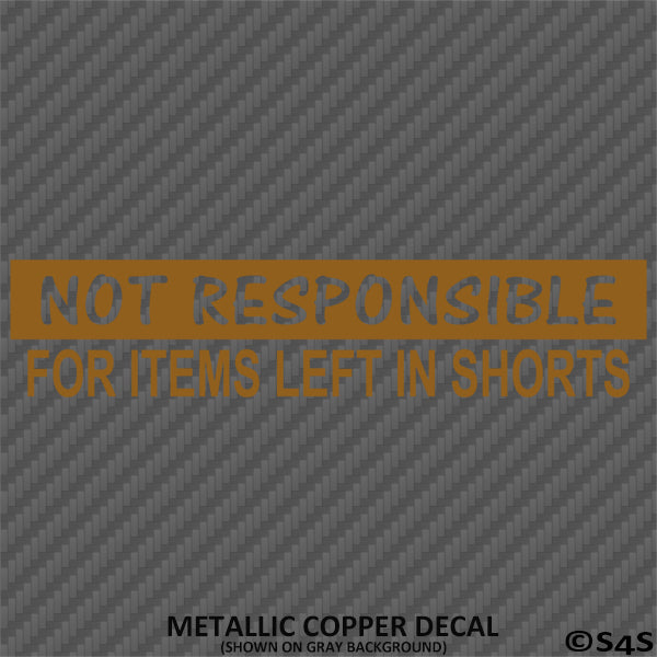 Not Responsible For Items Left In Shorts Funny Vinyl Decal