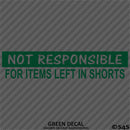 Not Responsible For Items Left In Shorts Funny Vinyl Decal