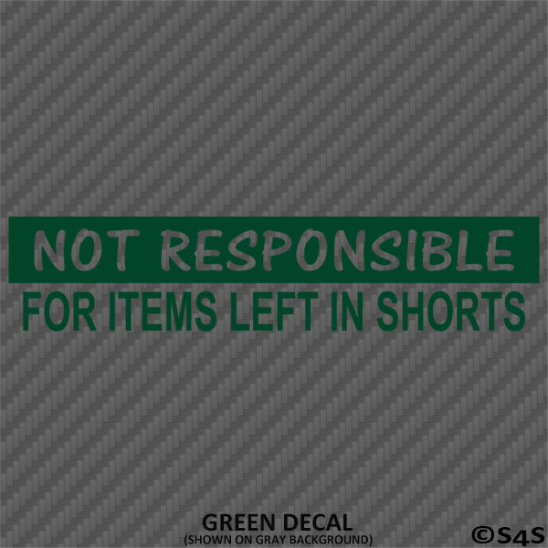 Not Responsible For Items Left In Shorts Funny Vinyl Decal