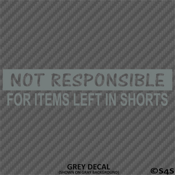 Not Responsible For Items Left In Shorts Funny Vinyl Decal