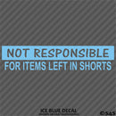 Not Responsible For Items Left In Shorts Funny Vinyl Decal