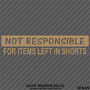 Not Responsible For Items Left In Shorts Funny Vinyl Decal