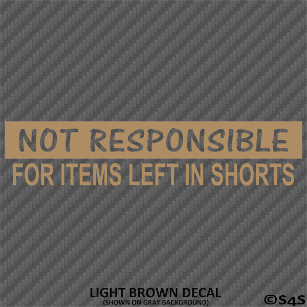 Not Responsible For Items Left In Shorts Funny Vinyl Decal