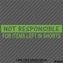 Not Responsible For Items Left In Shorts Funny Vinyl Decal