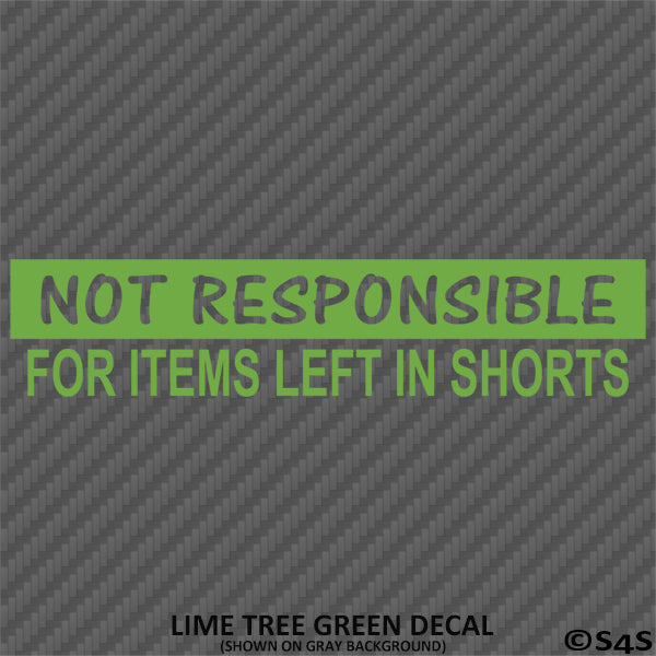 Not Responsible For Items Left In Shorts Funny Vinyl Decal