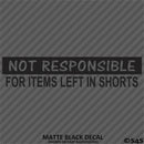 Not Responsible For Items Left In Shorts Funny Vinyl Decal