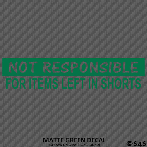 Not Responsible For Items Left In Shorts Funny Vinyl Decal