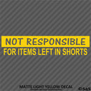 Not Responsible For Items Left In Shorts Funny Vinyl Decal