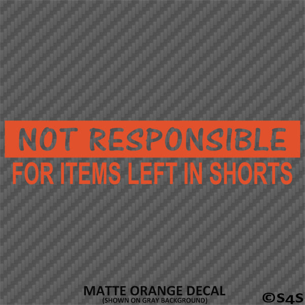 Not Responsible For Items Left In Shorts Funny Vinyl Decal