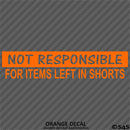 Not Responsible For Items Left In Shorts Funny Vinyl Decal