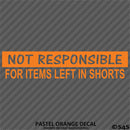 Not Responsible For Items Left In Shorts Funny Vinyl Decal