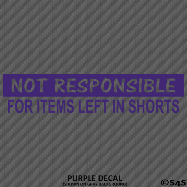 Not Responsible For Items Left In Shorts Funny Vinyl Decal