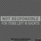 Not Responsible For Items Left In Shorts Funny Vinyl Decal