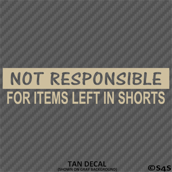 Not Responsible For Items Left In Shorts Funny Vinyl Decal